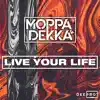 Moppa & Dekka & DEEPROT - Live Your Life - Single